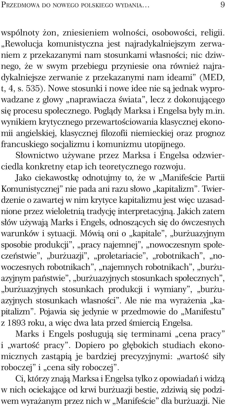nam ideami (MED, t, 4, s. 535). Nowe stosunki i nowe idee nie są jednak wyprowadzane z głowy naprawiacza świata, lecz z dokonującego się procesu społecznego. Poglądy Marksa i Engelsa były m.in.