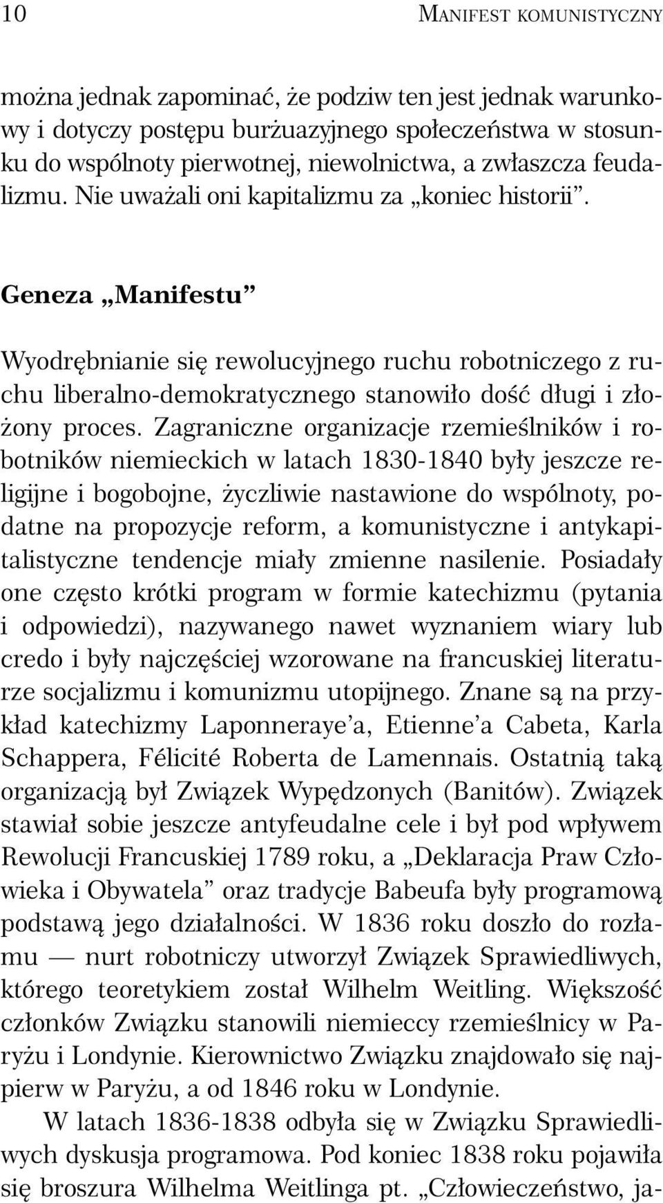 Zagraniczne organizacje rzemieślników i robotników niemieckich w latach 1830-1840 były jeszcze religijne i bogobojne, życzliwie nastawione do wspólnoty, podatne na propozycje reform, a komunistyczne