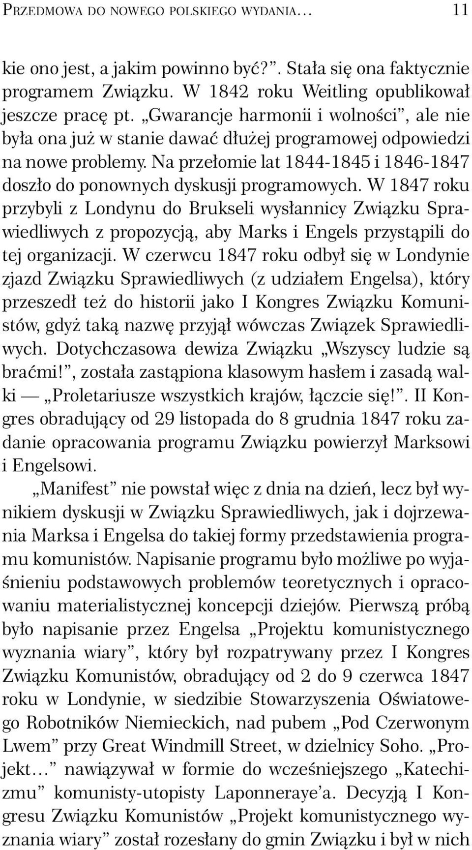 W 1847 roku przybyli z Londynu do Brukseli wysłannicy Związku Sprawiedliwych z propozycją, aby Marks i Engels przystąpili do tej organizacji.