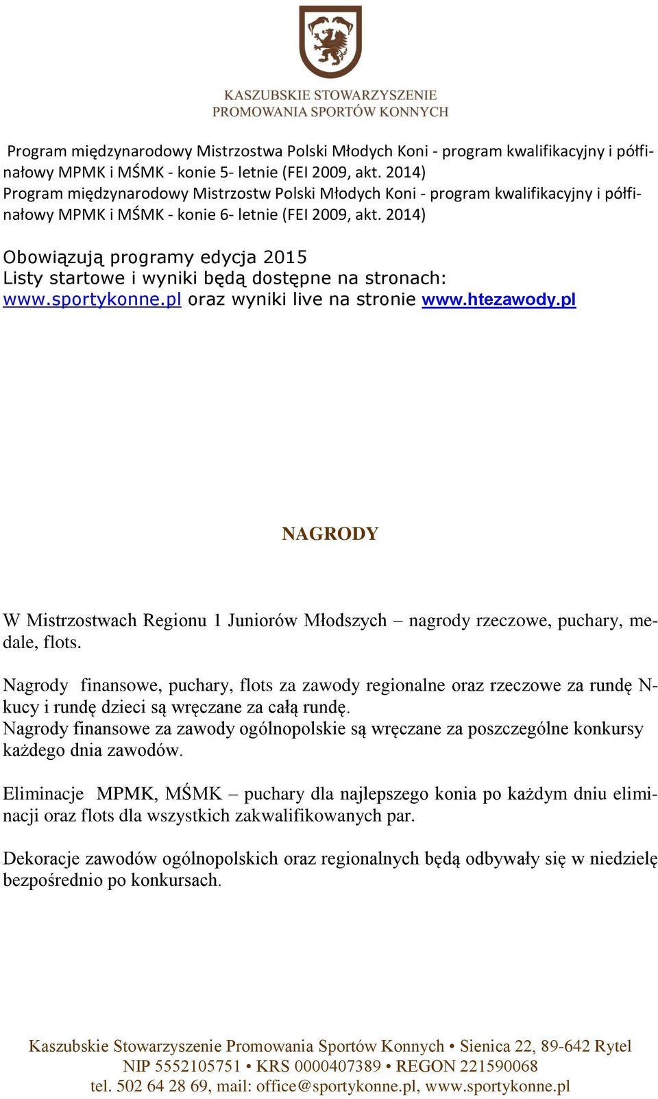 2014) Obowiązują programy edycja 2015 Listy startowe i wyniki będą dostępne na stronach: www.sportykonne.pl oraz wyniki live na stronie www.htezawody.