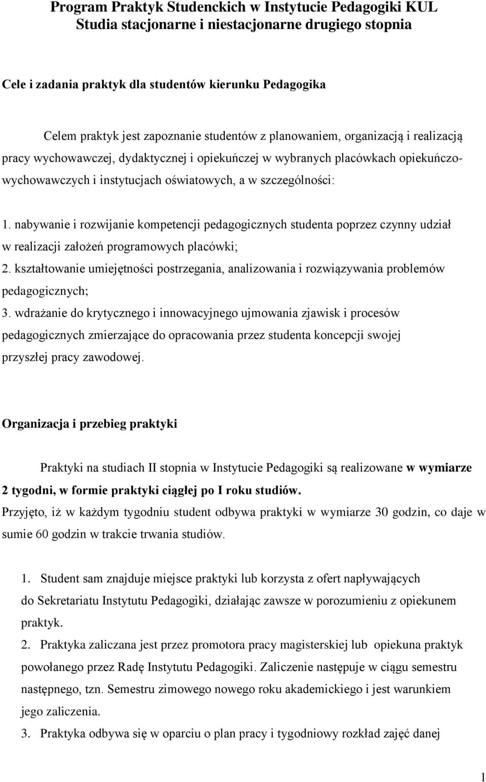 nabywanie i rozwijanie kompetencji pedagogicznych studenta poprzez czynny udział w realizacji założeń programowych placówki; 2.