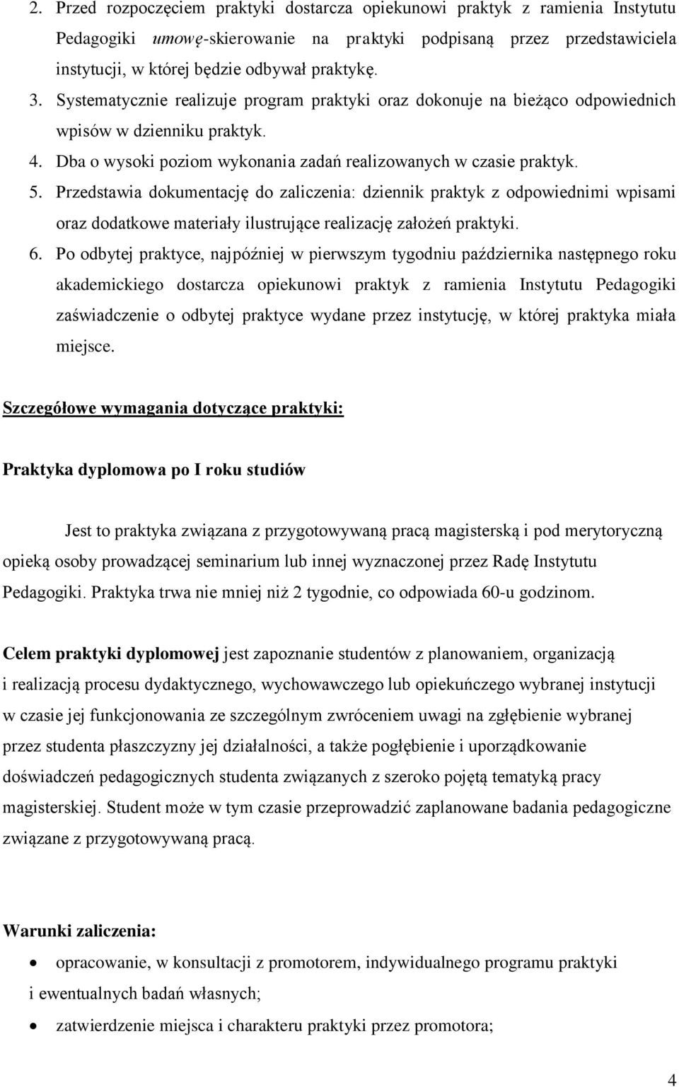 Przedstawia dokumentację do zaliczenia: dziennik praktyk z odpowiednimi wpisami oraz dodatkowe materiały ilustrujące realizację założeń praktyki. 6.