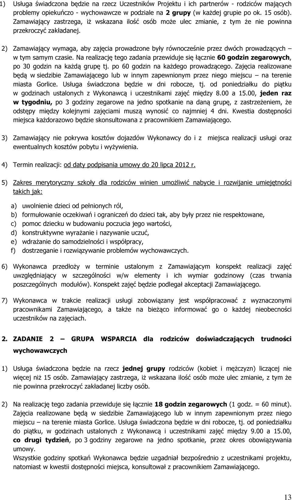2) Zamawiający wymaga, aby zajęcia prowadzone były równocześnie przez dwóch prowadzących w tym samym czasie.