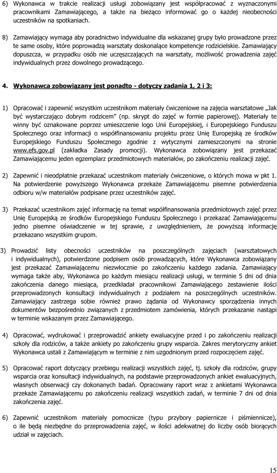 Zamawiający dopuszcza, w przypadku osób nie uczęszczających na warsztaty, możliwość prowadzenia zajęć indywidualnych przez dowolnego prowadzącego. 4.