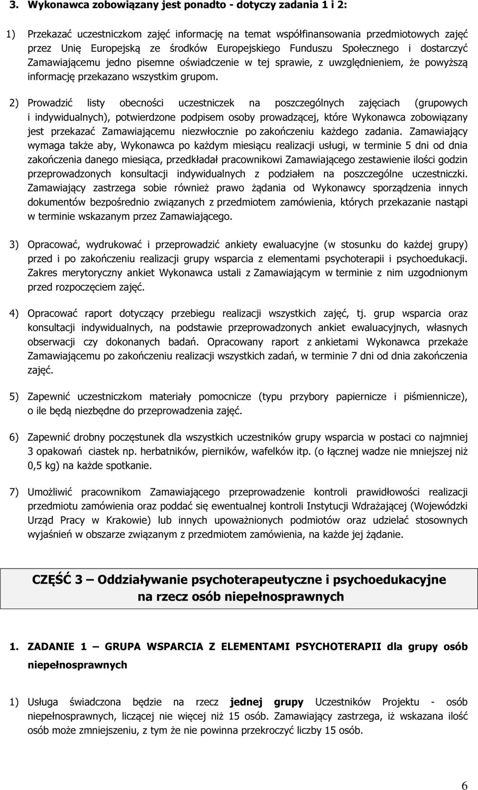 2) Prowadzić listy obecności uczestniczek na poszczególnych zajęciach (grupowych i indywidualnych), potwierdzone podpisem osoby prowadzącej, które Wykonawca zobowiązany jest przekazać Zamawiającemu