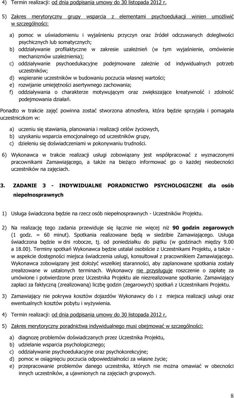 lub somatycznych; b) oddziaływanie profilaktyczne w zakresie uzależnień (w tym wyjaśnienie, omówienie mechanizmów uzależnienia); c) oddziaływanie psychoedukacyjne podejmowane zależnie od