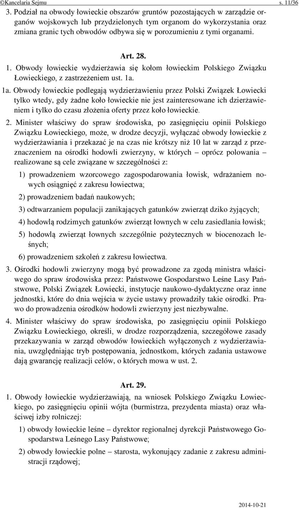 tymi organami. Art. 28. 1. Obwody łowieckie wydzierżawia się kołom łowieckim Polskiego Związku Łowieckiego, z zastrzeżeniem ust. 1a.