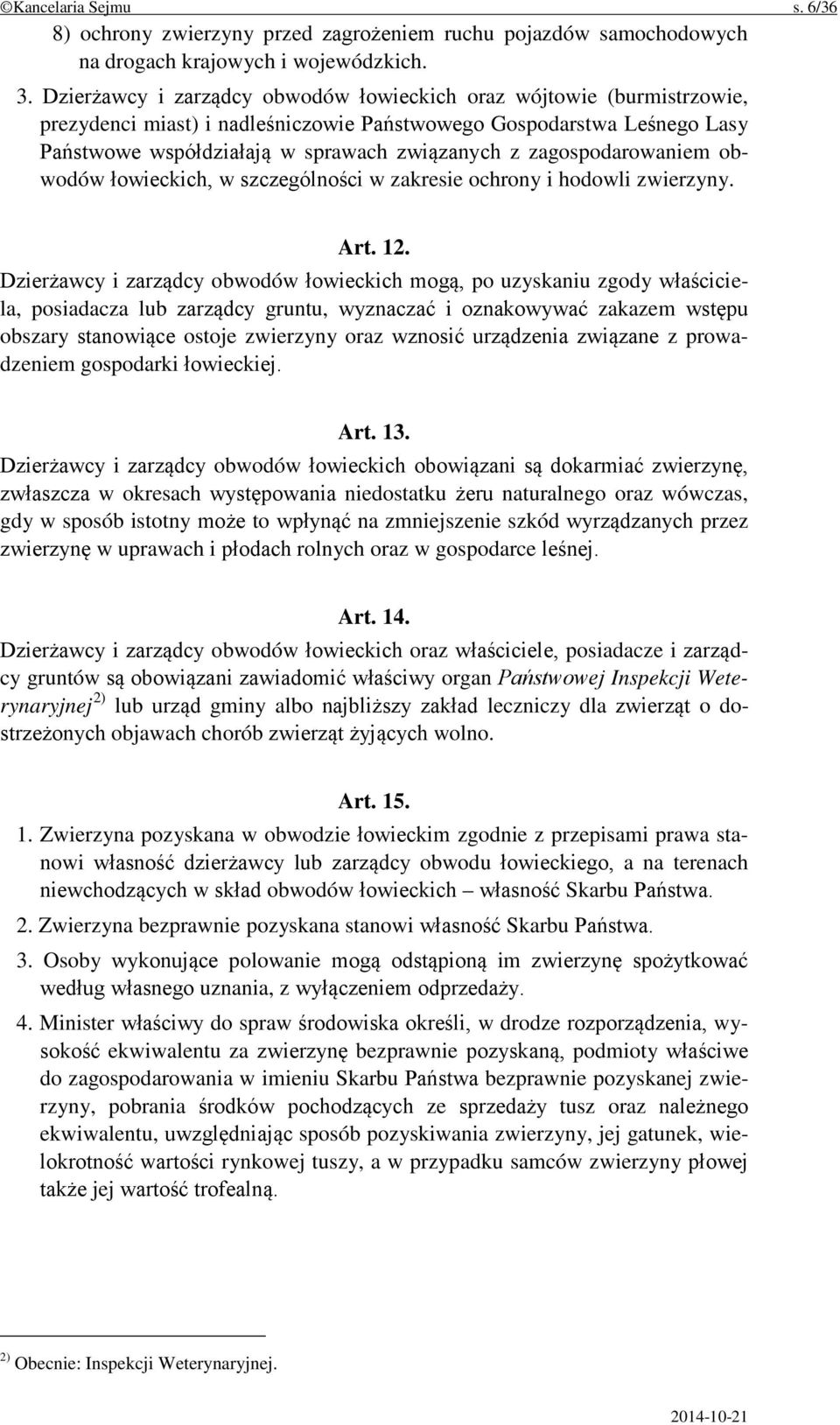zagospodarowaniem obwodów łowieckich, w szczególności w zakresie ochrony i hodowli zwierzyny. Art. 12.