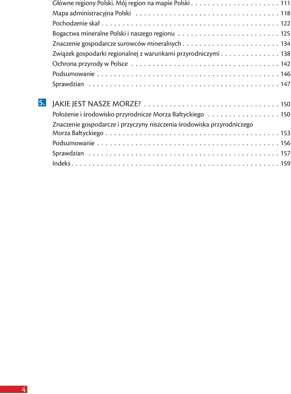 ...................... 134 Związek gospodarki regionalnej z warunkami przyrodniczymi.............. 138 Ochrona przyrody w Polsce................................... 142 Podsumowanie........................................... 146 Sprawdzian.