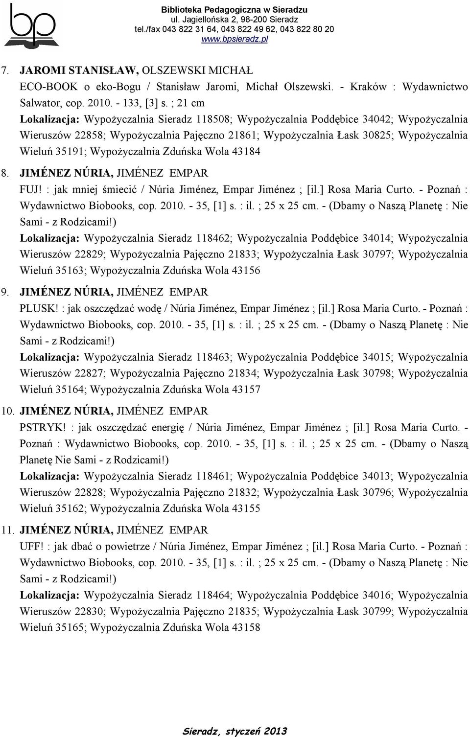 Wypożyczalnia Zduńska Wola 43184 8. JIMÉNEZ NÚRIA, JIMÉNEZ EMPAR FUJ! : jak mniej śmiecić / Núria Jiménez, Empar Jiménez ; [il.] Rosa Maria Curto.