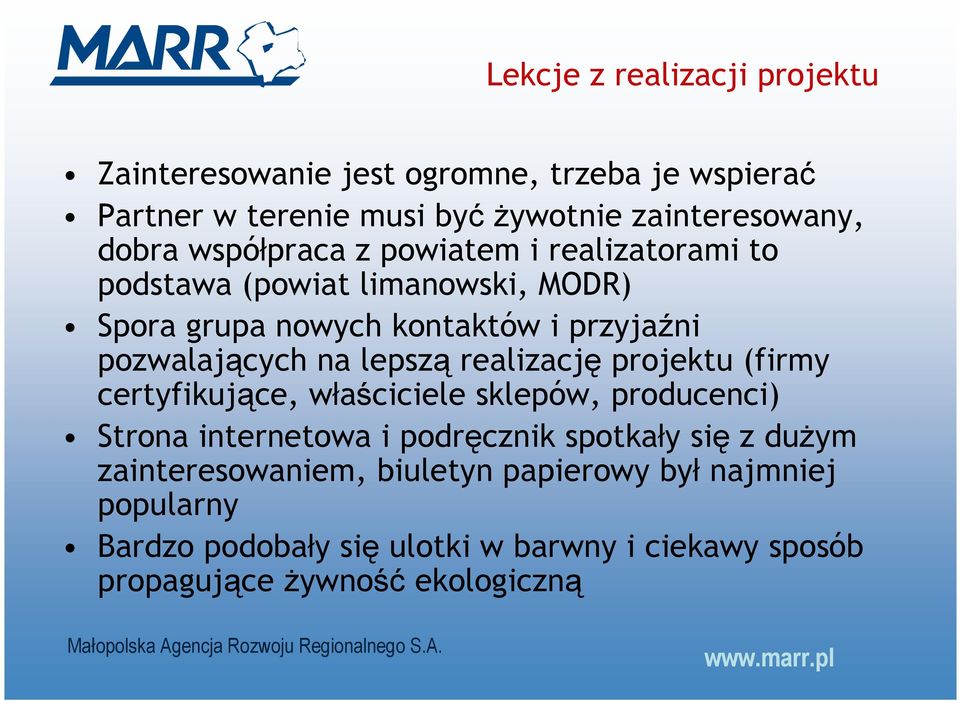 lepszą realizację projektu (firmy certyfikujące, właściciele sklepów, producenci) Strona internetowa i podręcznik spotkały się z duŝym