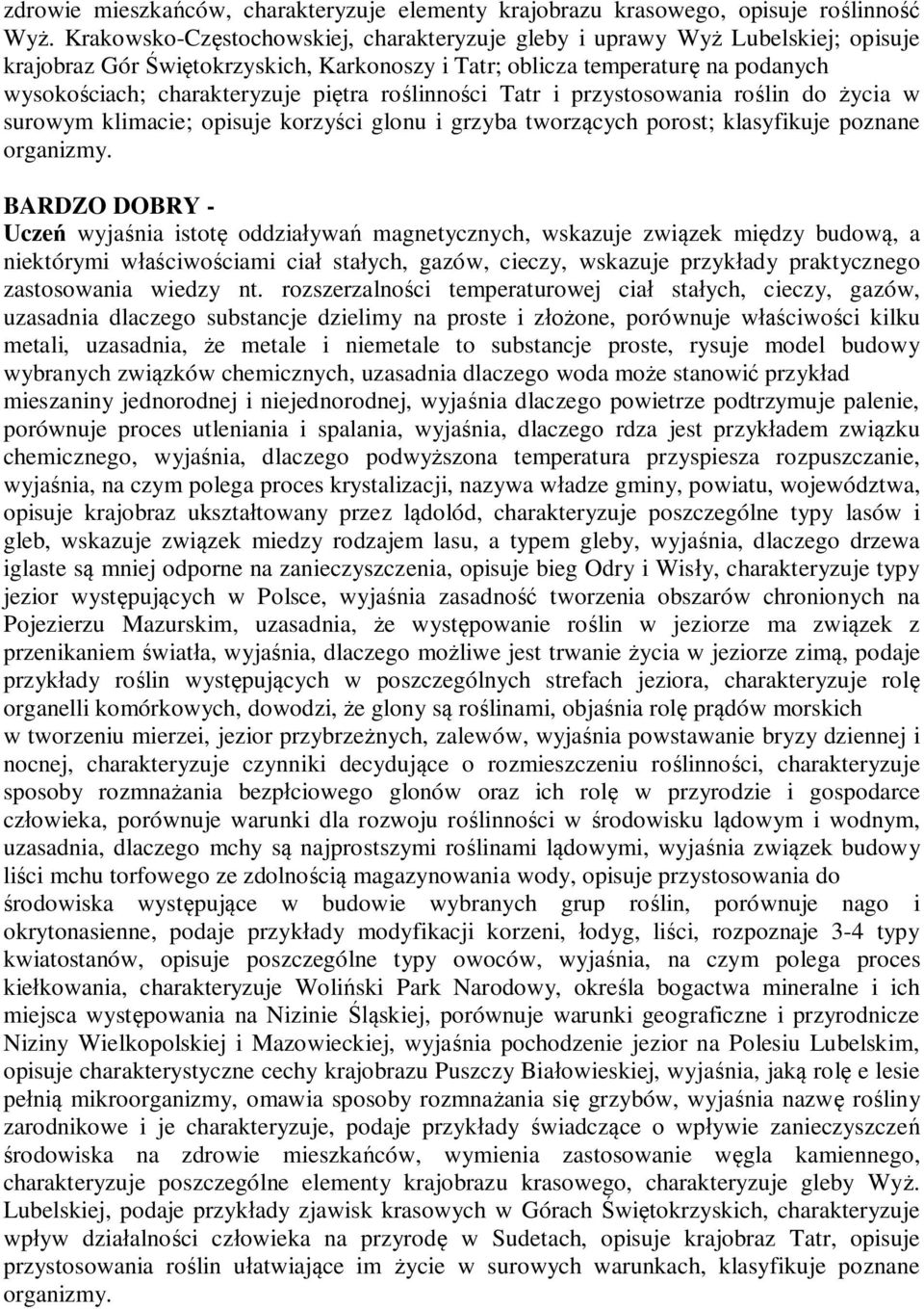 roślinności Tatr i przystosowania roślin do życia w surowym klimacie; opisuje korzyści glonu i grzyba tworzących porost; klasyfikuje poznane organizmy.