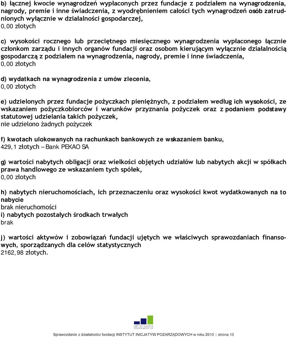 wyłącznie działalnością gospodarczą z podziałem na wynagrodzenia, nagrody, premie i inne świadczenia, 0,00 złotych d) wydatkach na wynagrodzenia z umów zlecenia, 0,00 złotych e) udzielonych przez