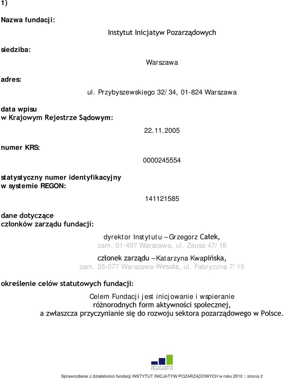 2005 0000245554 141121585 dane dotyczące członków zarządu fundacji: określenie celów statutowych fundacji: dyrektor Instytutu Grzegorz Całek, zam. 01-497 Warszawa, ul.