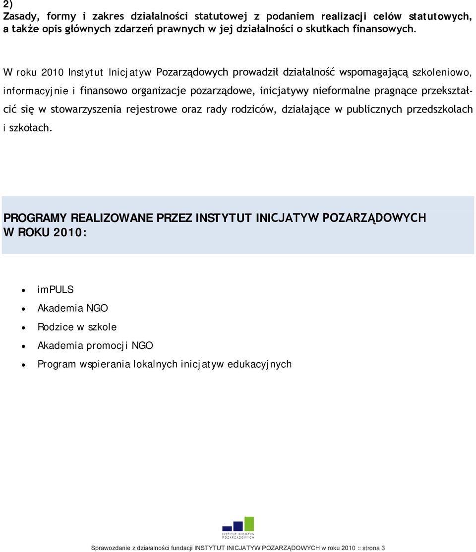 przekształcić się w stowarzyszenia rejestrowe oraz rady rodziców, działające w publicznych przedszkolach i szkołach.