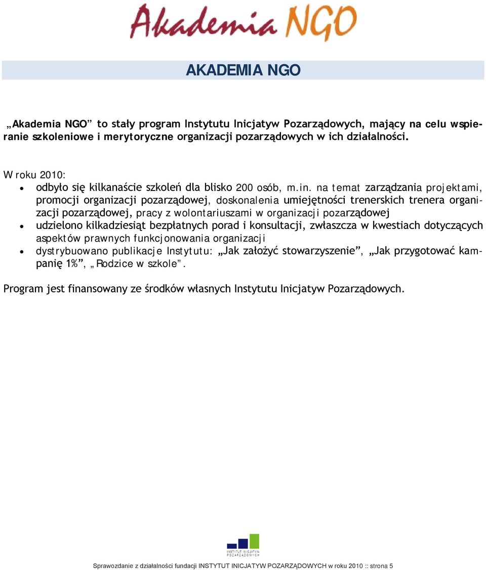 na temat zarządzania projektami, promocji organizacji pozarządowej, doskonalenia umiejętności trenerskich trenera organizacji pozarządowej, pracy z wolontariuszami w organizacji pozarządowej