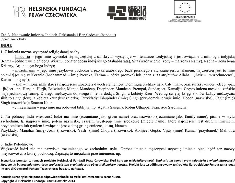boga Wisznu, bohater eposu indyjskiego Mahabharata), Sita (wzór wiernej żony małżonka Ramy), Radha żona boga Kriszny, Arjun syn boga Indry); - muzułmanin jego imię językowo pochodzi z języka
