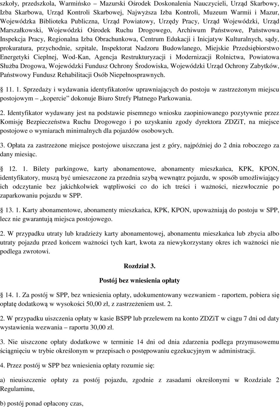 Obrachunkowa, Centrum Edukacji i Inicjatyw Kulturalnych, sądy, prokuratura, przychodnie, szpitale, Inspektorat Nadzoru Budowlanego, Miejskie Przedsiębiorstwo Energetyki Cieplnej, Wod-Kan, Agencja