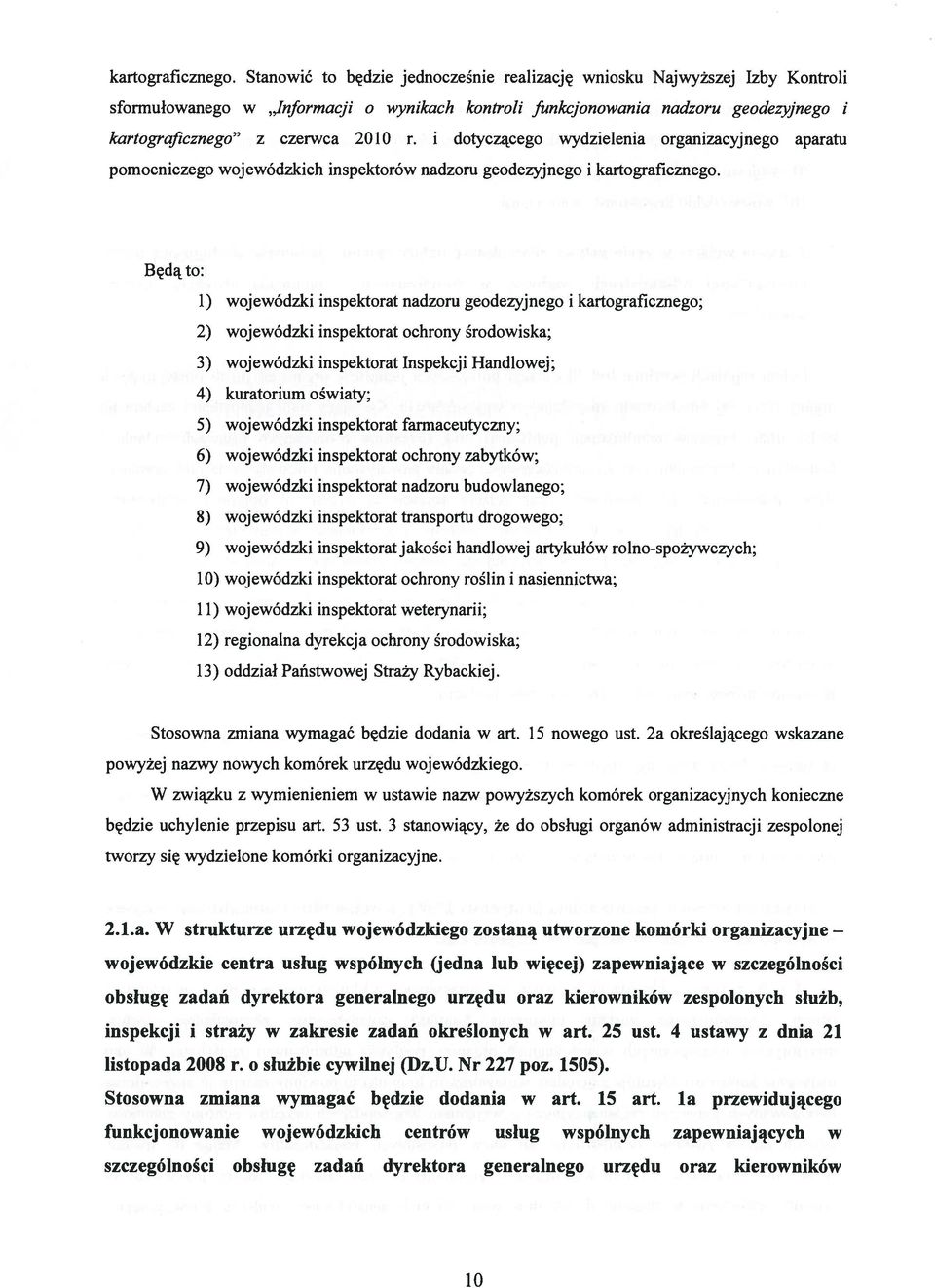 i dotyczącego wydzielenia organizacyjnego aparatu pomocniczego wojewódzkich inspektorów nadzoru geodezyjnego i  Będą to: 1) wojewódzki inspektorat nadzoru geodezyjnego i kartograficznego; 2)