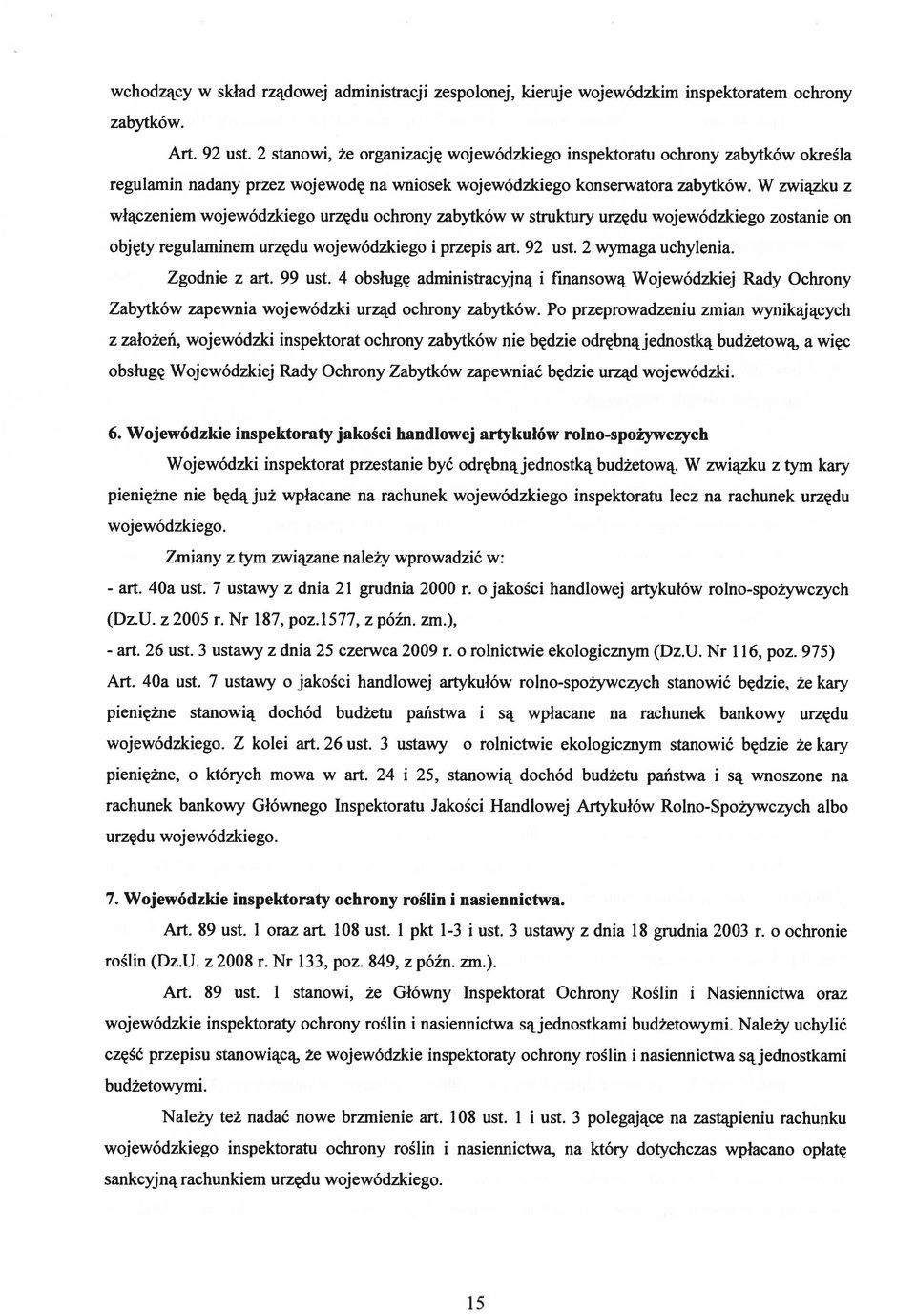 W związku z włączeniem wojewódzkiego urzędu ochrony zabytków w struktury urzędu wojewódzkiego zostanie on objęty regulaminem urzędu wojewódzkiego i przepis art. 92 ust. 2 wymaga uchylenia.
