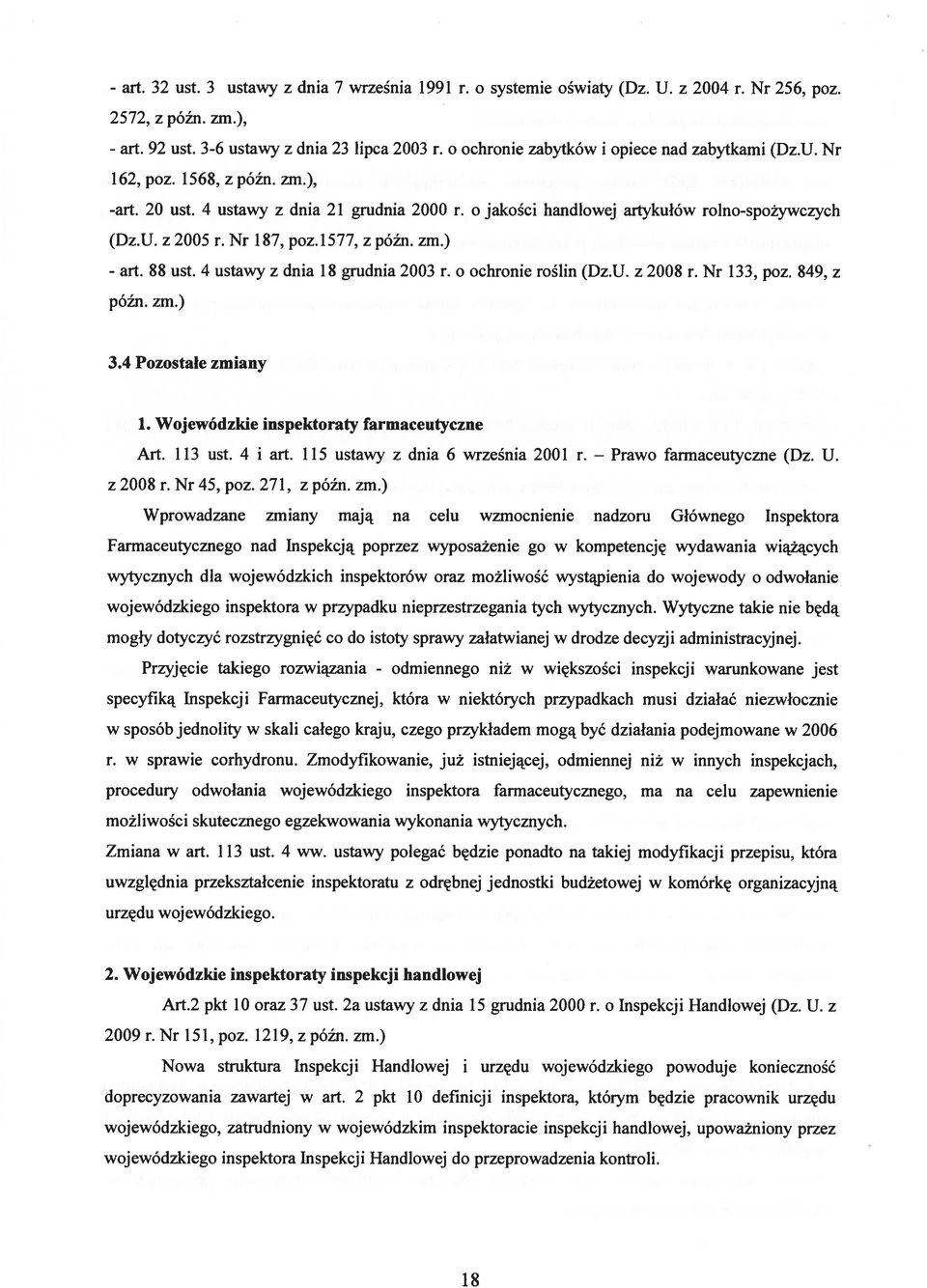 Nr 187, poz.1577, z późn. zm.) - art. 88 ust. 4 ustawy z dnia 18 grudnia 2003 r. o ochronie roślin (Dz.U. z 2008 r. Nr 133, poz. 849, z późn. zm.) 3.4 Pozostale zmiany 1.