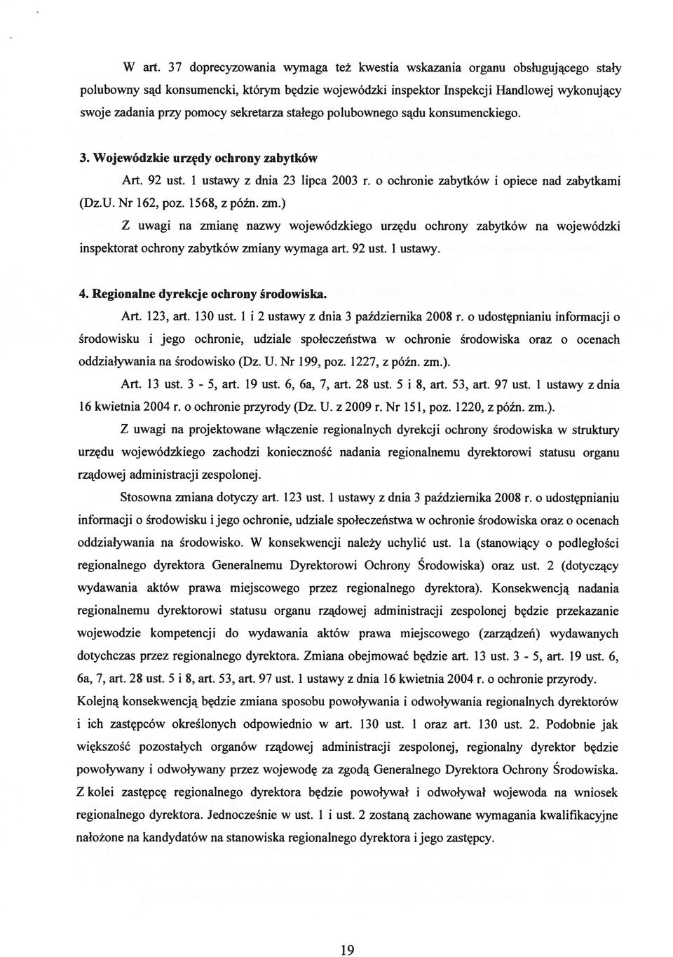 sekretarza stałego polubownego sądu konsumenckiego. 3. Wojewódzkie urzędy ochrony zabytków Art. 92 ust. I ustawy z dnia 23 lipca 2003 r. o ochronie zabytków i opiece nad zabytkami (Dz.U. Nr 162, poz.