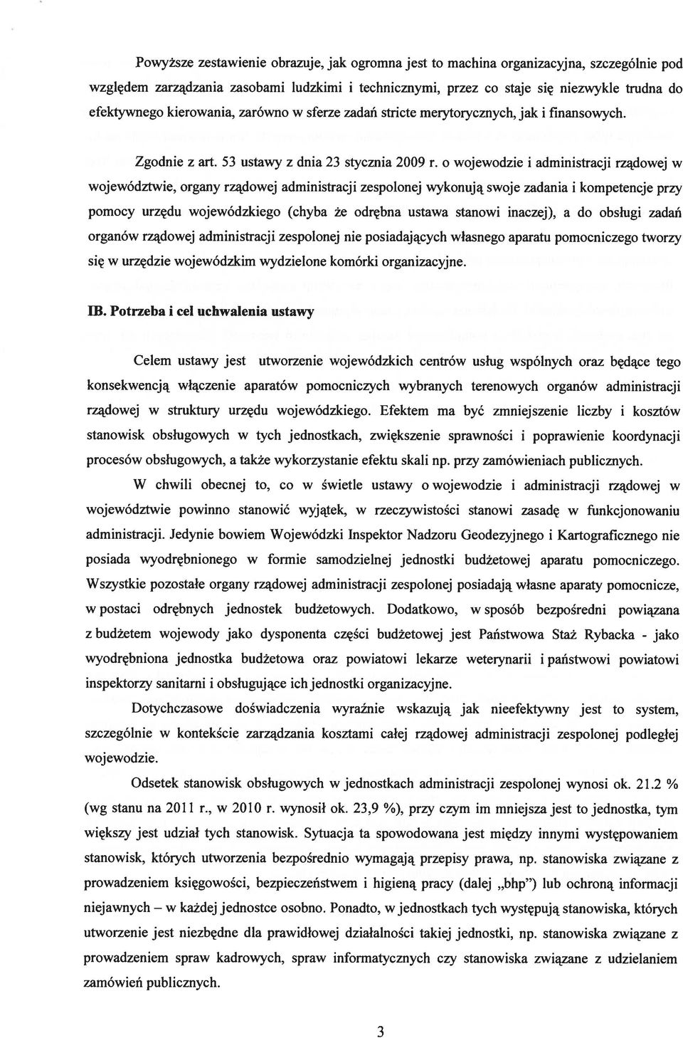o wojewodzie i administracji rządowej w województwie, organy rządowej administracji zespolonej wykonują swoje zadania i kompetencje przy pomocy urzędu wojewódzkiego (chyba że odrębna ustawa stanowi