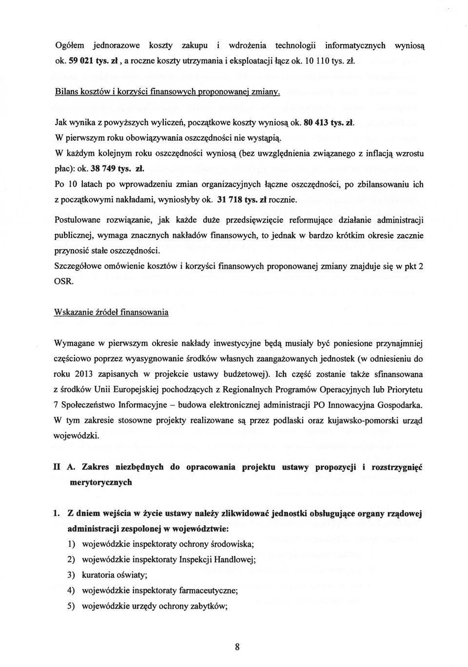 W każdym kolejnym roku oszczędności wyniosą (bez uwzględnienia związanego z inflacją wzrostu płac): ok. 38 749 tys. zł.