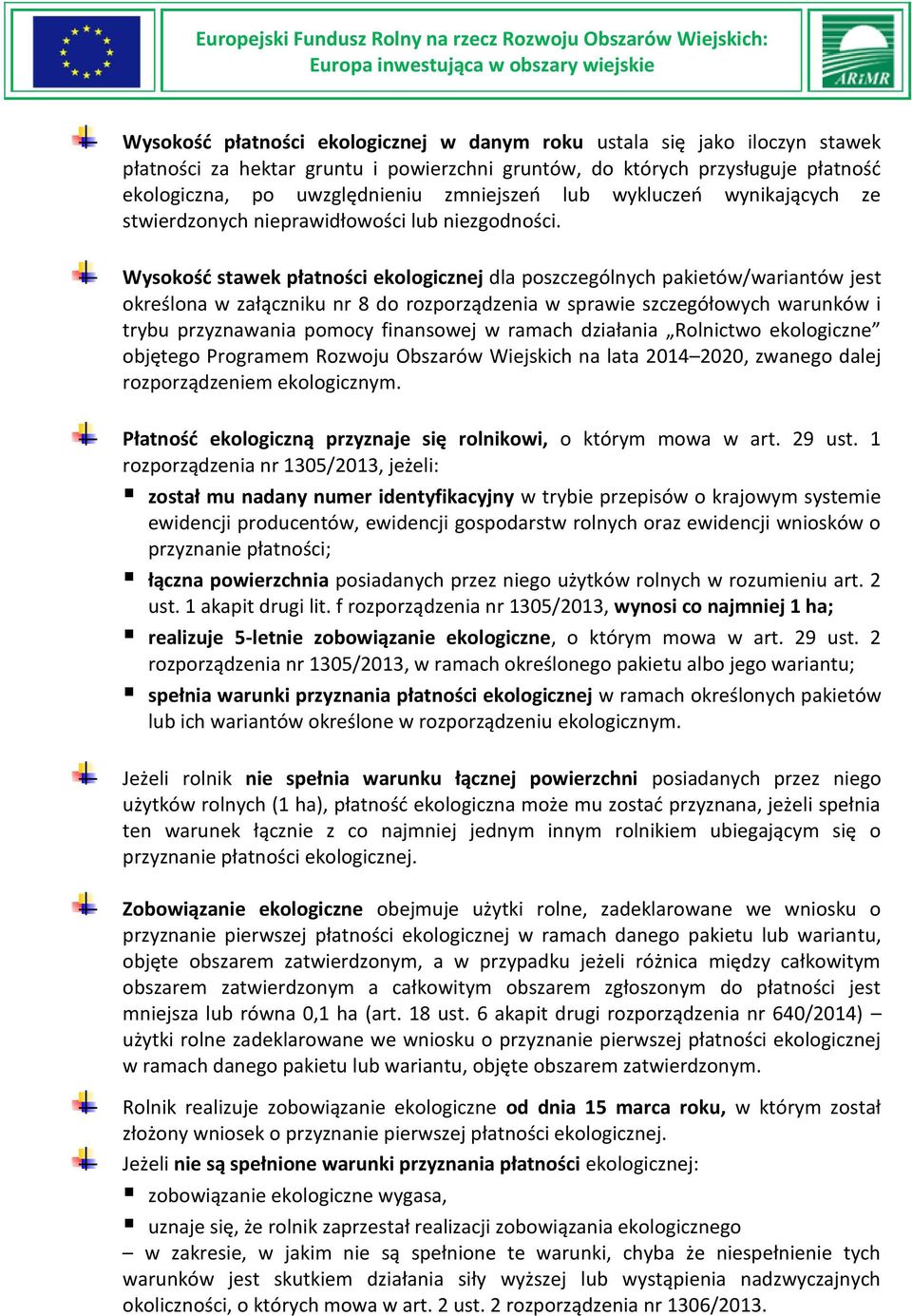 Wysokośd stawek płatności ekologicznej dla poszczególnych pakietów/wariantów jest określona w załączniku nr 8 do rozporządzenia w sprawie szczegółowych warunków i trybu przyznawania pomocy finansowej