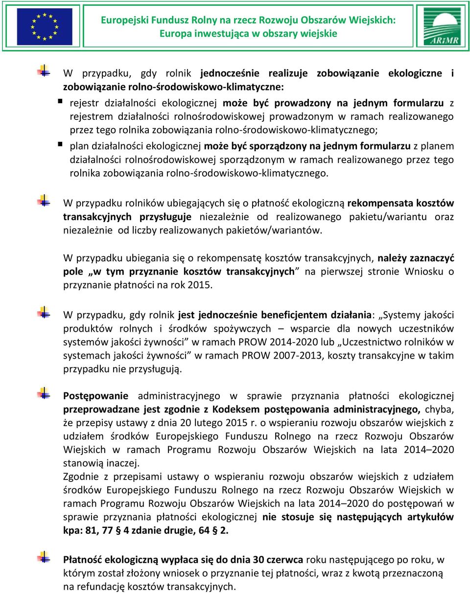 jednym formularzu z planem działalności rolnośrodowiskowej sporządzonym w ramach realizowanego przez tego rolnika zobowiązania rolno-środowiskowo-klimatycznego.