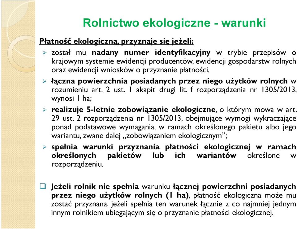 f rozporządzenia nr 1305/2013, wynosi 1 ha; realizuje 5-letnie zobowiązanie ekologiczne, o którym mowa w art. 29 ust.