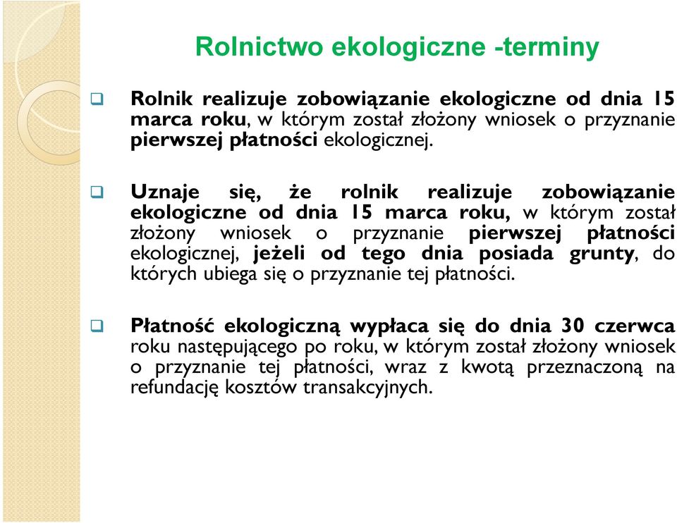 Uznaje się, Ŝe rolnik realizuje zobowiązanie ekologiczne od dnia 15 marca roku, w którym został złoŝony wniosek o przyznanie pierwszej płatności