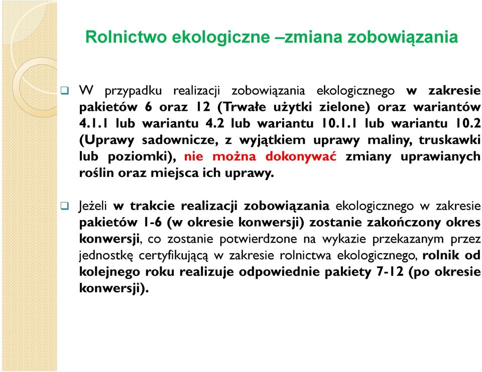 2 (Uprawy sadownicze, z wyjątkiem uprawy maliny, truskawki lub poziomki), nie moŝna dokonywać zmiany uprawianych roślin oraz miejsca ich uprawy.