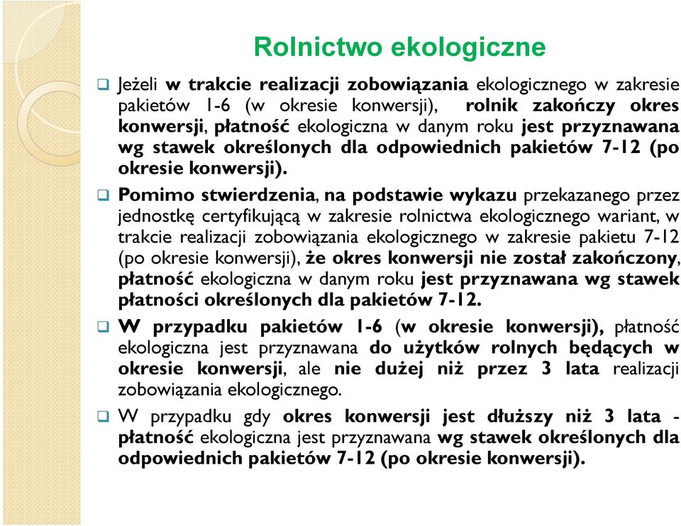 Pomimo stwierdzenia, na podstawie wykazu przekazanego przez jednostkę certyfikującą w zakresie rolnictwa ekologicznego wariant, w trakcie realizacji zobowiązania ekologicznego w zakresie pakietu 7-12