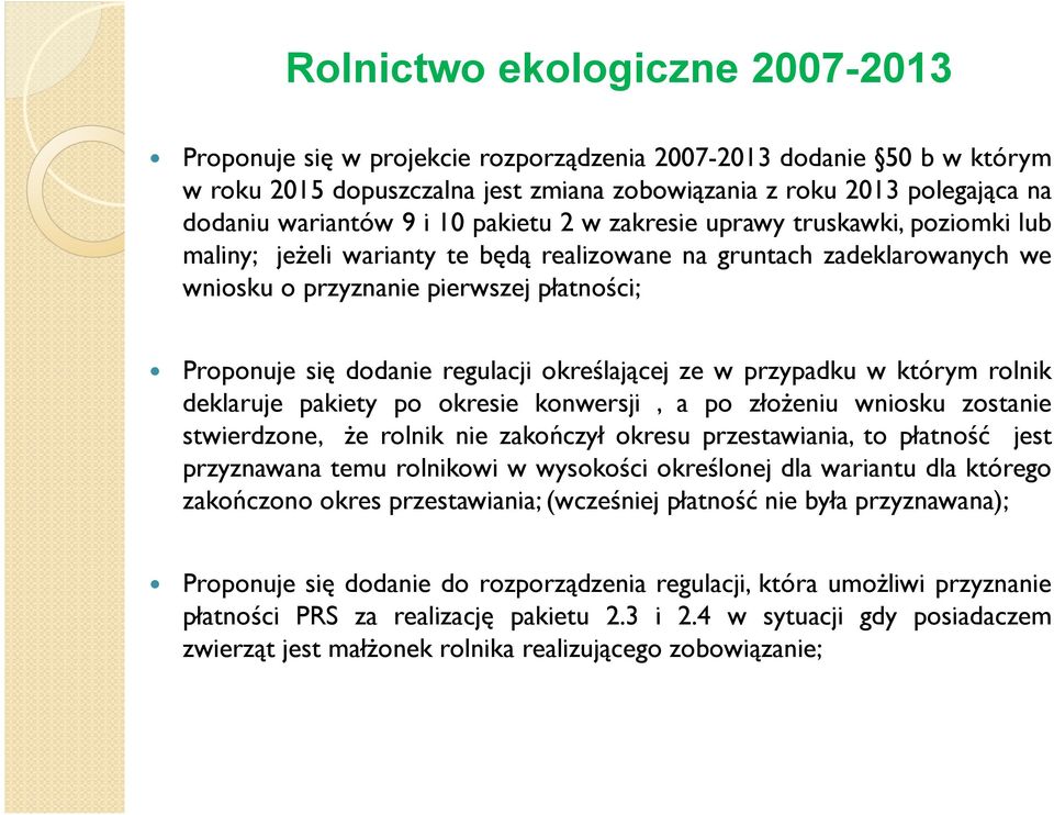 regulacji określającej ze w przypadku w którym rolnik deklaruje pakiety po okresie konwersji, a po złoŝeniu wniosku zostanie stwierdzone, Ŝe rolnik nie zakończył okresu przestawiania, to płatność