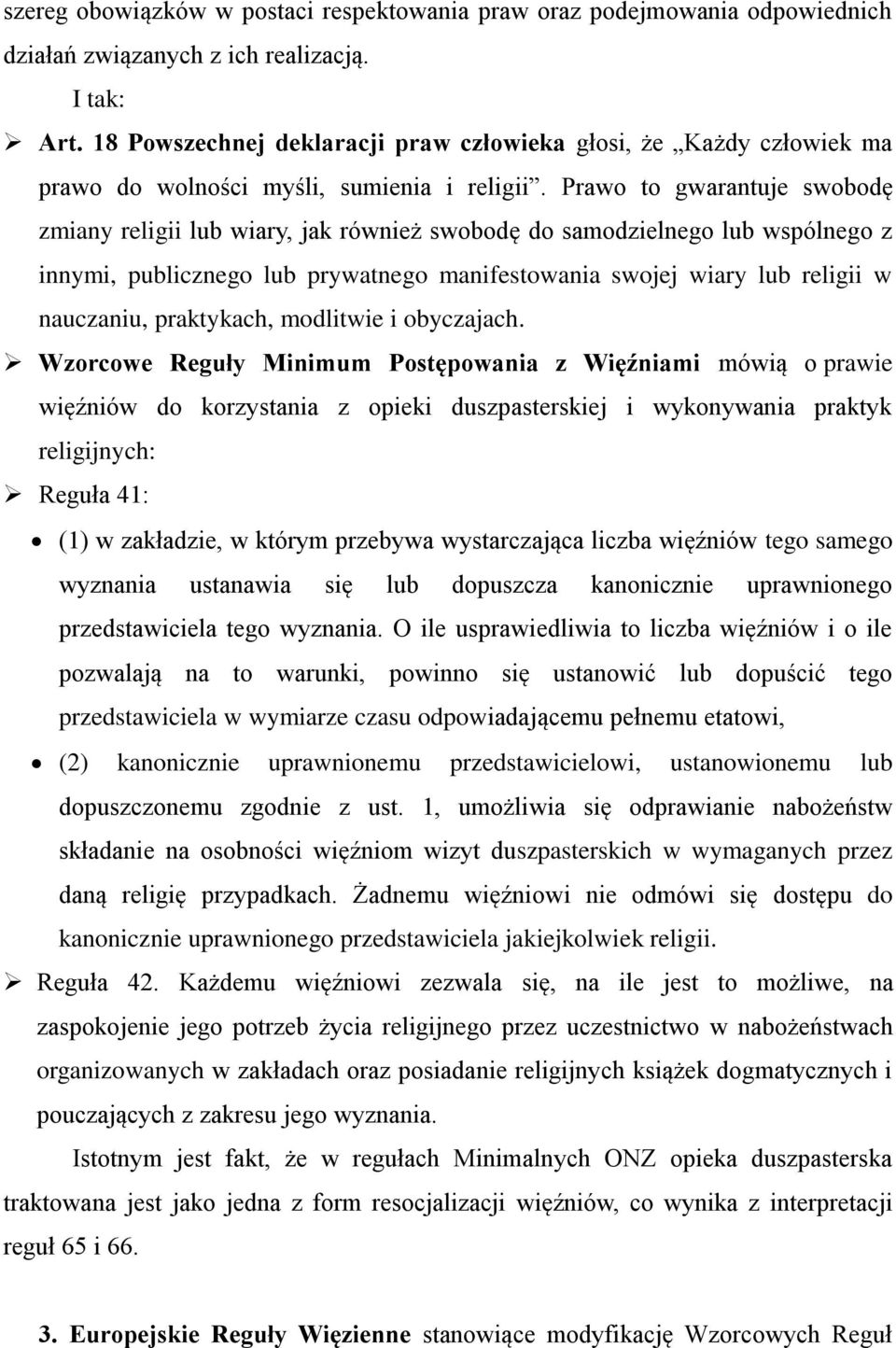 Prawo to gwarantuje swobodę zmiany religii lub wiary, jak również swobodę do samodzielnego lub wspólnego z innymi, publicznego lub prywatnego manifestowania swojej wiary lub religii w nauczaniu,