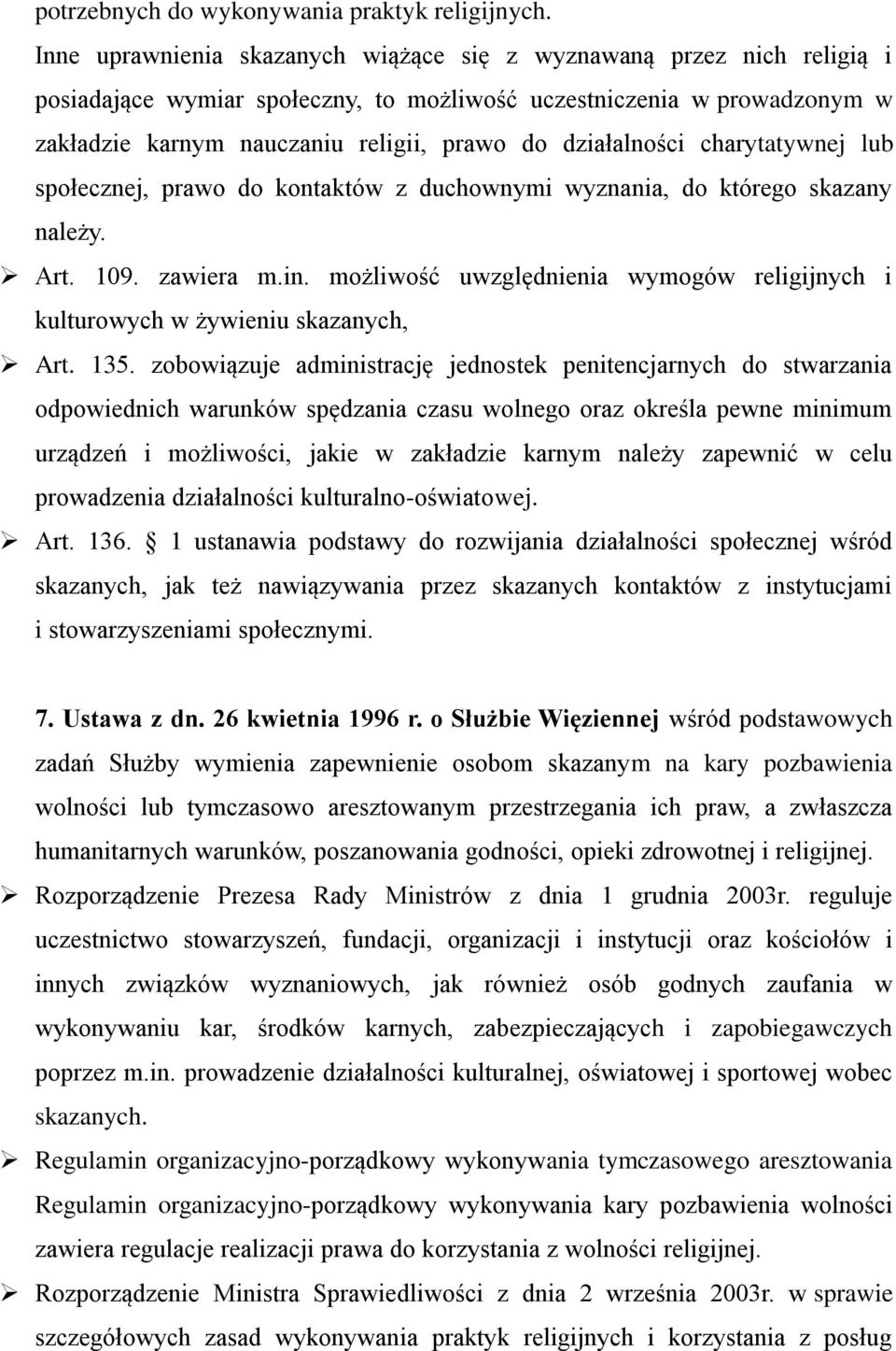 działalności charytatywnej lub społecznej, prawo do kontaktów z duchownymi wyznania, do którego skazany należy. Art. 109. zawiera m.in.