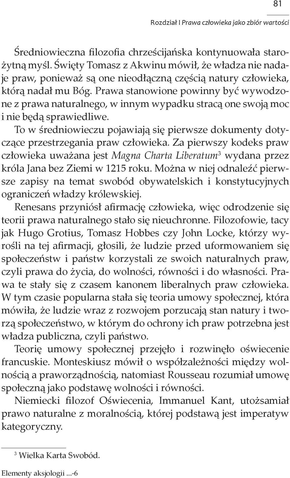 Prawa stanowione powinny być wywodzone z prawa naturalnego, w innym wypadku stracą one swoją moc i nie będą sprawiedliwe.