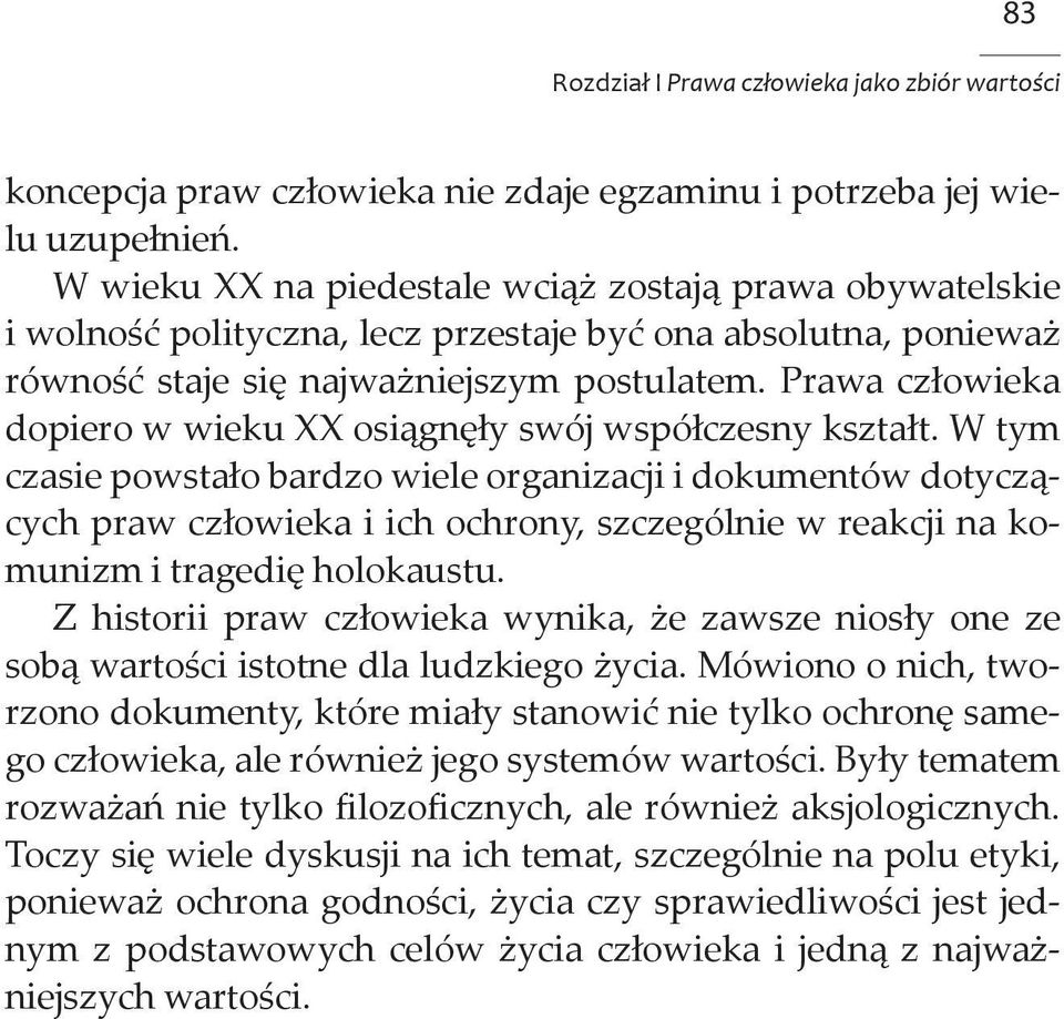 Prawa człowieka dopiero w wieku XX osiągnęły swój współczesny kształt.