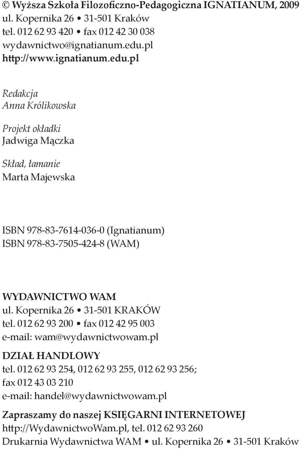 pl Redakcja Anna Królikowska Projekt okładki Jadwiga Mączka Skład, łamanie Marta Majewska ISBN 978-83-7614-036-0 (Ignatianum) ISBN 978-83-7505-424-8 (WAM) WYDAWNICTWO WAM ul.