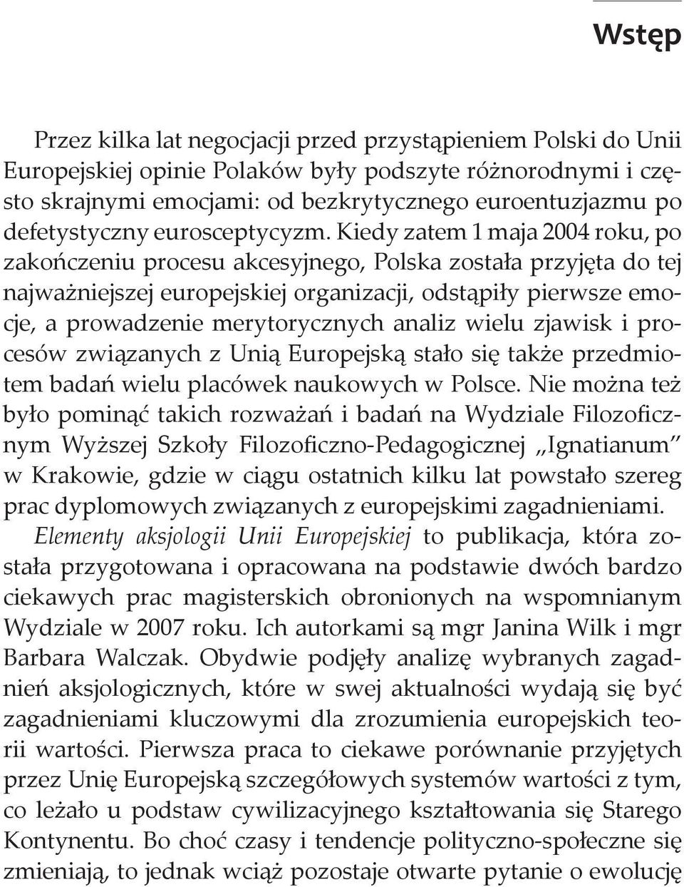 Kiedy zatem 1 maja 2004 roku, po zakończeniu procesu akcesyjnego, Polska została przyjęta do tej najważniejszej europejskiej organizacji, odstąpiły pierwsze emocje, a prowadzenie merytorycznych