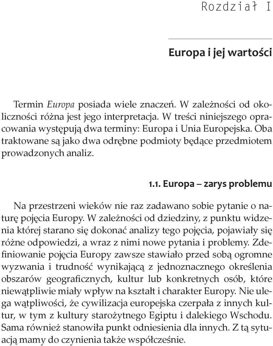 1. Europa zarys problemu Na przestrzeni wieków nie raz zadawano sobie pytanie o naturę pojęcia Europy.
