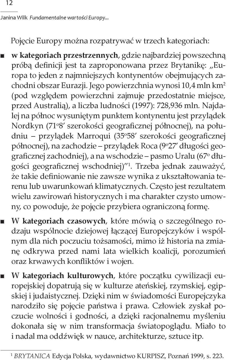 najmniejszych kontynentów obejmujących zachodni obszar Eurazji.