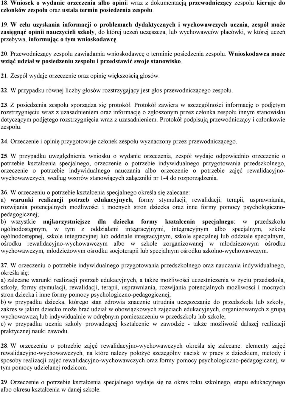 przebywa, informując o tym wnioskodawcę. 20. Przewodniczący zespołu zawiadamia wnioskodawcę o terminie posiedzenia zespołu.