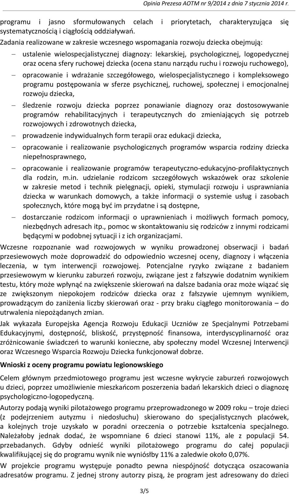 (ocena stanu narządu ruchu i rozwoju ruchowego), opracowanie i wdrażanie szczegółowego, wielospecjalistycznego i kompleksowego programu postępowania w sferze psychicznej, ruchowej, społecznej i