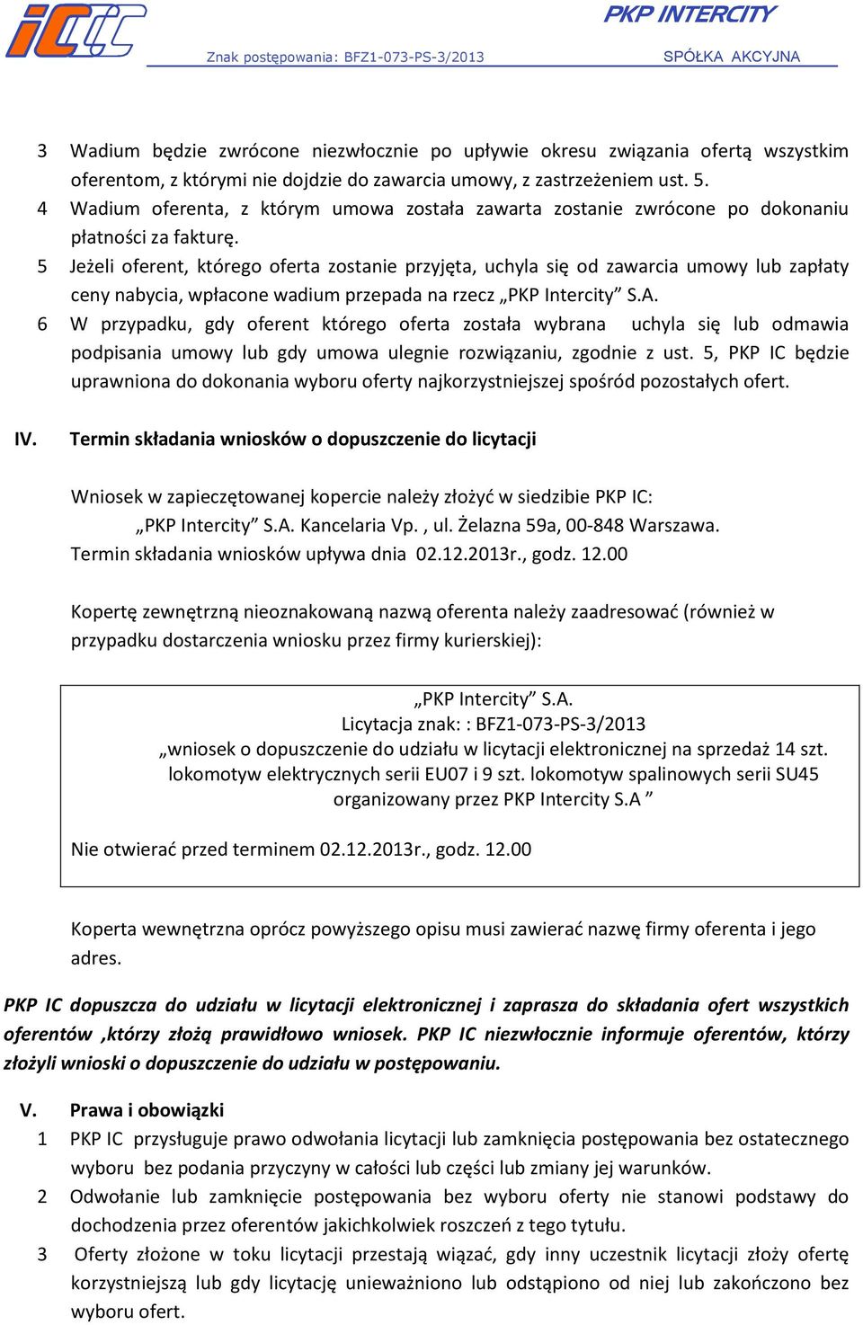 5 Jeżeli oferent, którego oferta zostanie przyjęta, uchyla się od zawarcia umowy lub zapłaty ceny nabycia, wpłacone wadium przepada na rzecz PKP Intercity S.A.