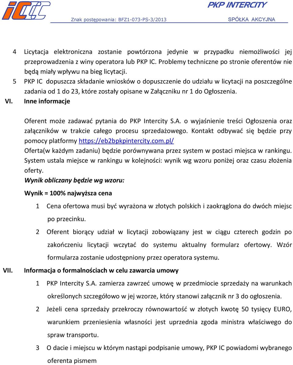 5 PKP IC dopuszcza składanie wniosków o dopuszczenie do udziału w licytacji na poszczególne zadania od 1 do 23, które zostały opisane w Załączniku nr 1 do Ogłoszenia. VI.