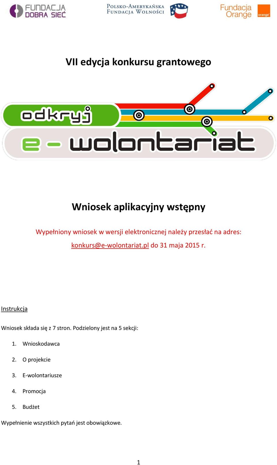 Instrukcja Wniosek składa się z 7 stron. Podzielony jest na 5 sekcji: 1. Wnioskodawca 2.