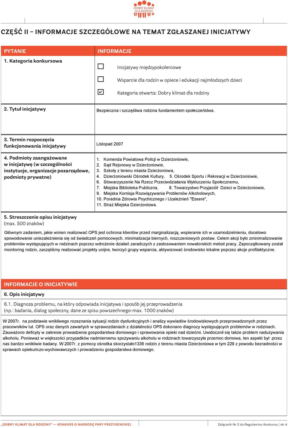 Termin rozpoczęcia funkcjonowania inicjatywy 4. Podmioty zaangażowane w inicjatywę (w szczególności instytucje, organizacje pozarządowe, podmioty prywatne) 5. Streszczenie opisu inicjatywy (max.