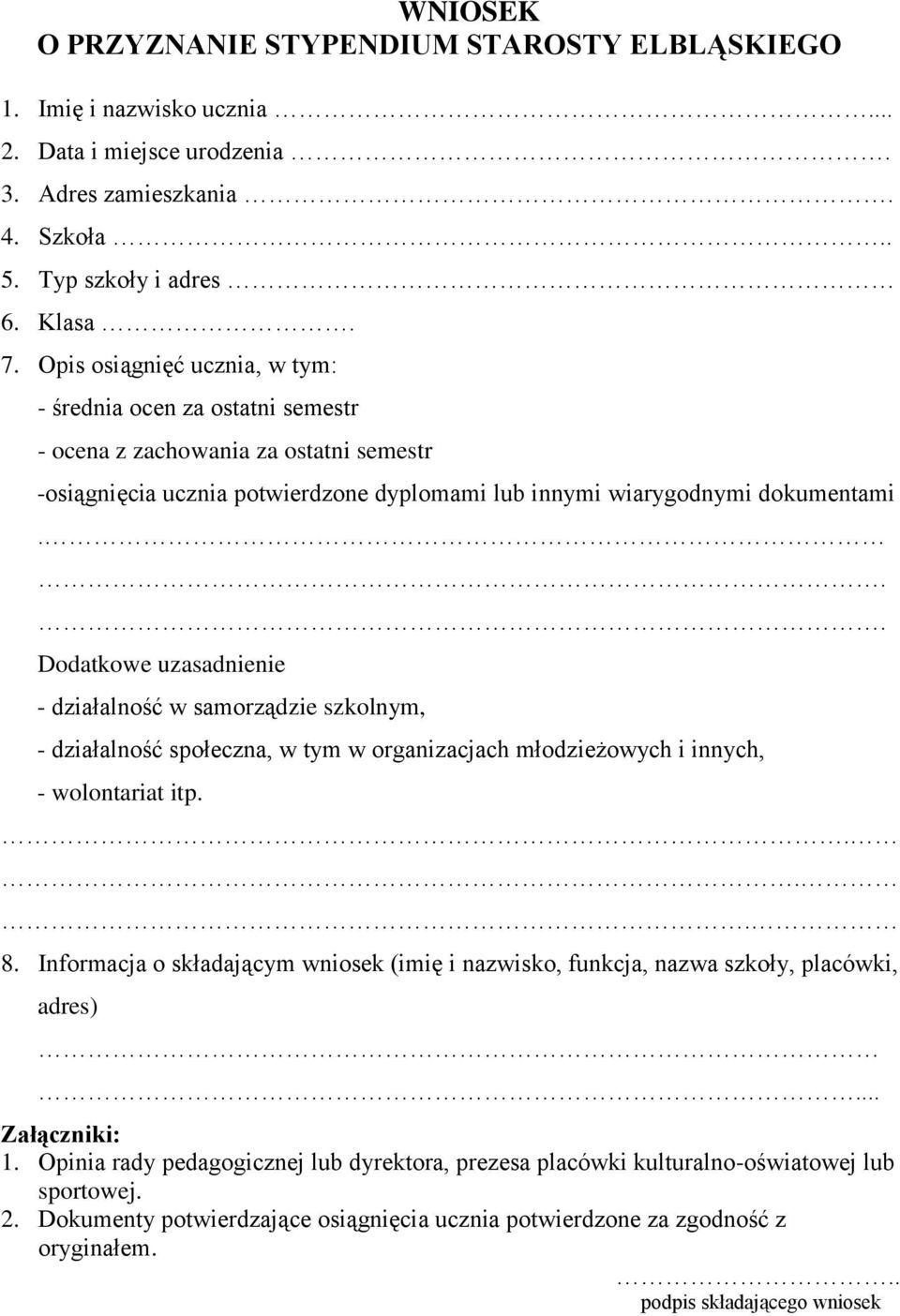 .. Dodatkowe uzasadnienie - działalność w samorządzie szkolnym, - działalność społeczna, w tym w organizacjach młodzieżowych i innych, - wolontariat itp.... 8.